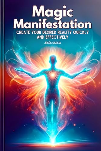 Magic Manifestation: Create Your Desired Reality Quickly and Effectively (manifestation book, Band 1)
