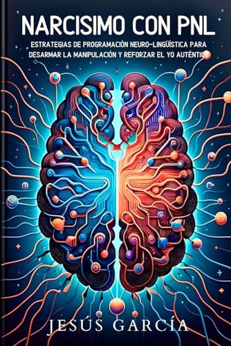Narcisimo con PNL: Estrategias de Programación Neuro-Lingüística para Desarmar la Manipulación y Reforzar el Yo Auténtico (pnl libros, hipnosis, ... perverso, Narcisismo, psicópata, Band 1) von Independently published