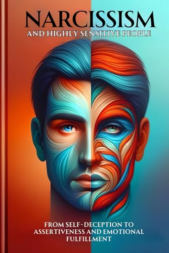 Narcissism and Highly Sensitive People: From Self-Deception to Assertiveness and Emotional Fulfillment (covert narcissism books, narcissist sociopath, highly sensitive person, hsp, Band 1) von Independently published