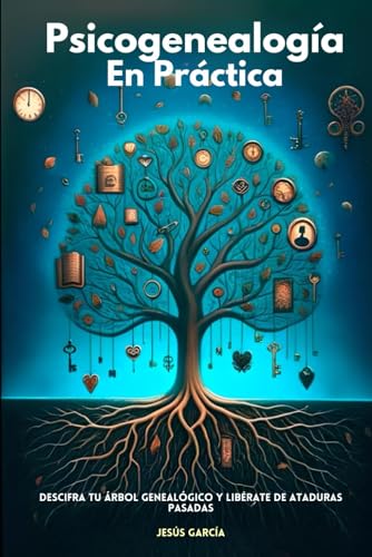 Psicogenealogía en Práctica: Descifra Tu Árbol Genealógico y Libérate de Ataduras Pasadas (constelaciones familiares, astrologia, sanando heridas, ... psicogenealogia transgeneracional, Band 1) von Independently published