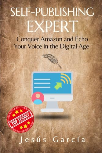 Self-publishing Expert: Conquer Amazon and Echo Your Voice in the Digital Age (book publishing for authors, how to write short kindle, Band 1)