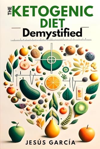 The Ketogenic Diet Demystified: A Revolutionary Journey to Health and Longevity (ketogenic diet cookbooks for beginners, Band 1) von Independently published