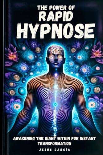 The Power of Rapid Hypnosis: Awakening the Giant Within for Instant Transformation (self help hypnosis, hypnotism books, hypnotherapy scripts, how to hypnotize, Band 1) von Independently published