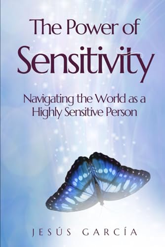 The Power of Sensitivity: Navigating the World as a Highly Sensitive Person (highly sensitive person book, hsp, Band 1) von Independently published