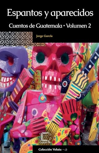 Espantos y aparecidos: Cuentos de Guatemala, Volumen 2 von CazamAh