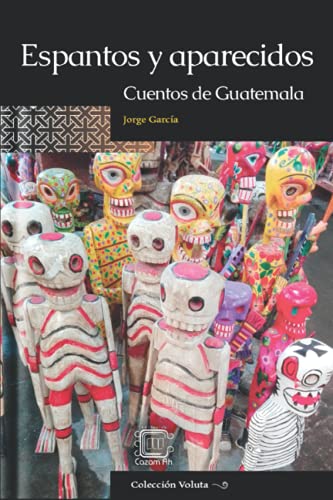 Espantos y aparecidos: Cuentos de Guatemala (Colección Voluta)