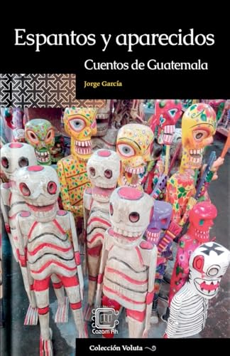 Espantos y aparecidos: Cuentos de Guatemala (Voluta, Band 20) von CazamAh