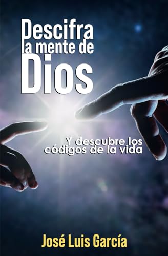 DESCIFRA LA MENTE DE DIOS: Y descubre los códigos de la vida von Independently published