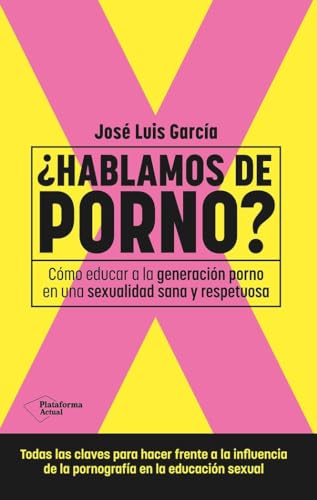 ¿Hablamos de porno?: Cómo educar a la generación porno en una sexualidad sana y respetuosa von Plataforma Editorial