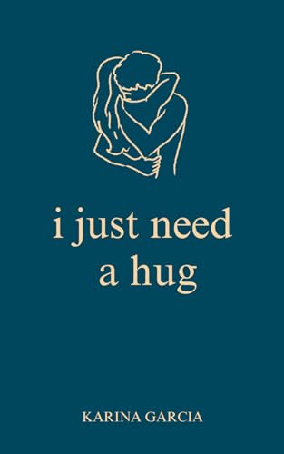 I Just Need a Hug: Quotes & Love Poems for Her von Independently published