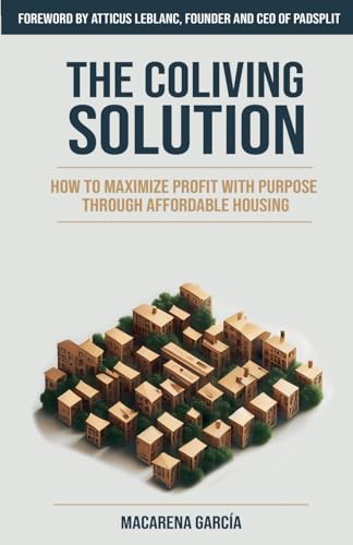 The Co-Living Solution: How to Maximize Profit with Purpose through Affordable Housing von Macarena García