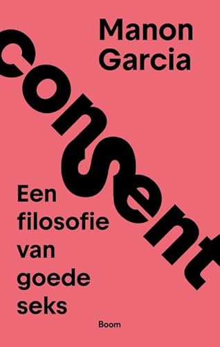 Consent: Een filosofie van goede seks Consent: Een filosofie van goede seks von Boom