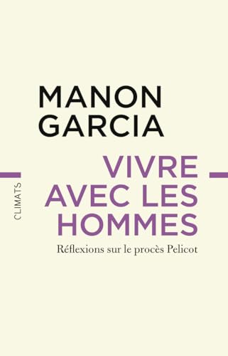 Vivre avec les hommes: Réflexions sur le procès Pelicot von CLIMATS