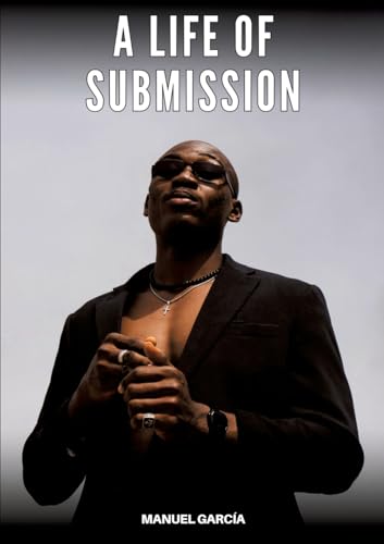 A Life of Submission: Explicit Gay Erotic Stories in English for Adults (Collection of Gay Erotic Stories in English for Adults. Explicit Sex for ... Unsuitable for persons aged under 18. MM) von Manuel García