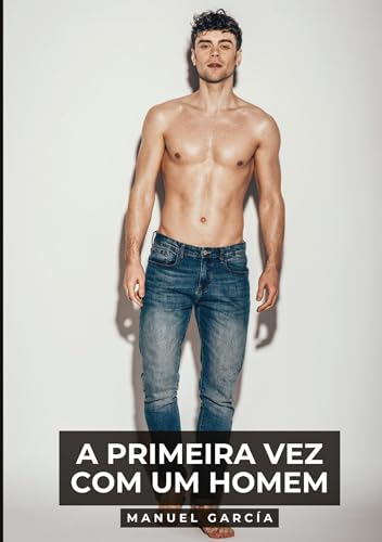 A primeira vez com um homem: Histórias de sexo erótico gay explícito para adultos em português (Coleção de Histórias Eróticas Gays em Português para ... Censura. Proibido para Menores de Idade. MM.) von Manuel García