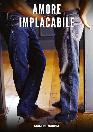 Amore Implacabile: Racconti Erotici Gay Espliciti in Italiano per Adulti (Raccolta di Storie Erotiche Gay in Italiano per Adulti. Sesso Esplicito per ... Censura. Vietato ai Minori di 18 Anni. MM.) von Manuel García