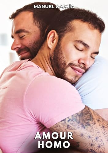 Amour Homo: Histoires Érotiques Gay de Sexe Explicite (Collection d'Histoires Érotiques Gay en Français pour Adultes. Sexe Explicite pour Hommes ... non Censurés. Interdit aux Mineurs.) von Manuel García