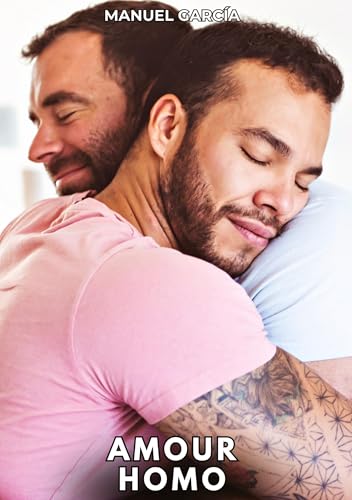 Amour Homo: Histoires Érotiques Gay de Sexe Explicite (Collection d'Histoires Érotiques Gay en Français pour Adultes. Sexe Explicite pour Hommes ... non Censurés. Interdit aux Mineurs.) von Manuel García