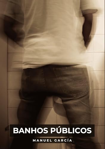 Banhos Públicos: Histórias de sexo erótico gay explícito para adultos em português (Coleção de Histórias Eróticas Gays em Português para Adultos. Sexo ... Censura. Proibido para Menores de Idade. MM.) von Manuel García
