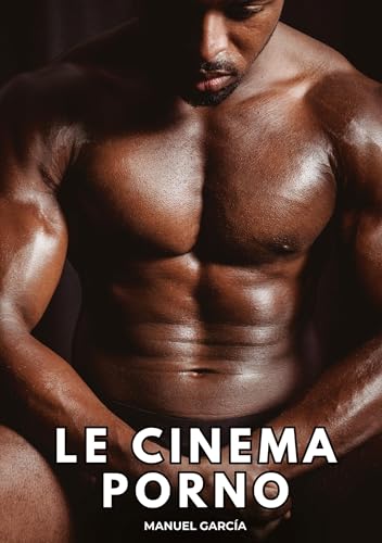 Cinéma Porno: Histoires Érotiques Gay de Sexe Explicite (Collection d'Histoires Érotiques Gay en Français pour Adultes. Sexe Explicite pour Hommes ... non Censurés. Interdit aux Mineurs.) von Manuel García