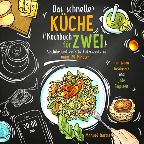 Das schnelle Küche Kochbuch für Zwei - köstliche und einfache Blitzrezepte in unter 30 Minuten. Für jeden Geschmack und jede Tageszeit. Inkl. Nährwertangaben und Meal Prep Ratgeber.