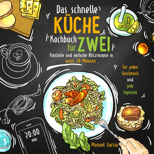 Das schnelle Küche Kochbuch für Zwei - köstliche und einfache Blitzrezepte in unter 30 Minuten. Für jeden Geschmack und jede Tageszeit. Inkl. Nährwertangaben und Meal Prep Ratgeber. Das schnelle Küche Kochbuch für Zwei - köstliche und einfache Blitzrezepte in unter 30 Minuten. Für jeden Geschmack und jede Tageszeit. Inkl. Nährwertangaben und Meal Prep Ratgeber. von Independently published