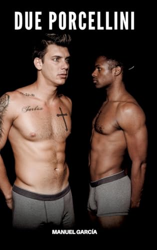 Due Porcellini: Racconti Erotici Gay Espliciti in Italiano per Adulti (Raccolta di Storie Erotiche Gay in Italiano per Adulti. Sesso Esplicito per ... Censura. Vietato ai Minori di 18 Anni. MM.) von Manuel García