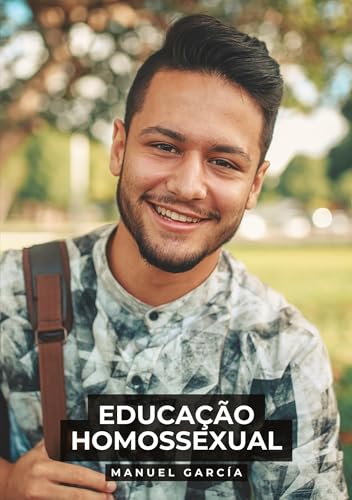 Educação Homossexual: Histórias de sexo erótico gay explícito para adultos em português (Coleção de Histórias Eróticas Gays em Português para Adultos. ... Censura. Proibido para Menores de Idade. MM.) von Manuel García