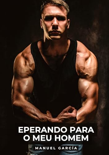 Eperando para o meu Homem: Histórias de Sexo Erótico Gay Explícito para Adultos em Português (Coleção de Histórias Eróticas Gays em Português para ... Censura. Proibido para Menores de Idade. MM.) von Manuel García