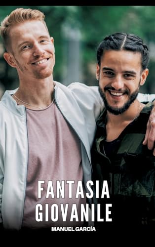 Fantasia Giovanile: Racconti Erotici Gay Espliciti in Italiano per Adulti (Raccolta di Storie Erotiche Gay in Italiano per Adulti. Sesso Esplicito per ... Censura. Vietato ai Minori di 18 Anni. MM.) von Manuel García