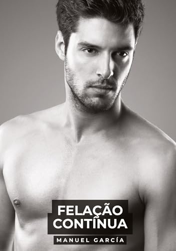 Felação Contínua: Histórias de sexo erótico gay explícito para adultos em português (Coleção de Histórias Eróticas Gays em Português para Adultos. ... Censura. Proibido para Menores de Idade. MM.) Felação Contínua: Histórias de sexo erótico gay explícito para adultos em português (Coleção de Histórias Eróticas Gays em Português para Adultos. ... Censura. Proibido para Menores de Idade. MM.) von Manuel García