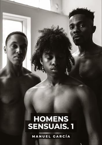 Homens Sensuais. 1: Histórias de sexo erótico gay explícito para adultos em português (Coleção de Histórias Eróticas Gays em Português para Adultos. ... Censura. Proibido para Menores de Idade. MM.) von Manuel García