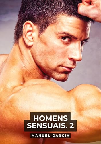 Homens Sensuais. 2: Histórias de sexo erótico gay explícito para adultos em português (Coleção de Histórias Eróticas Gays em Português para Adultos. ... Censura. Proibido para Menores de Idade. MM.) von Manuel García