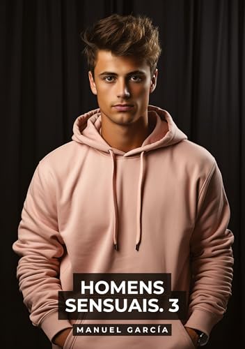 Homens Sensuais. 3: Histórias de sexo erótico gay explícito para adultos em português (Coleção de Histórias Eróticas Gays em Português para Adultos. ... Censura. Proibido para Menores de Idade. MM.) von Manuel García