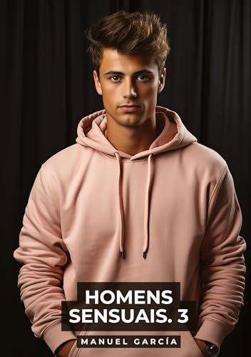 Homens Sensuais. 3: Histórias de sexo erótico gay explícito para adultos em português (Coleção de Histórias Eróticas Gays em Português para Adultos. ... Censura. Proibido para Menores de Idade. MM.) von Manuel García