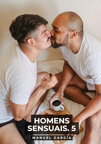 Homens Sensuais. 5: Histórias de sexo erótico gay explícito para adultos em português (Coleção de Histórias Eróticas Gays em Português para Adultos. ... Censura. Proibido para Menores de Idade. MM.) von Manuel García