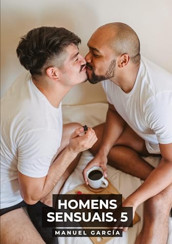 Homens Sensuais. 5: Histórias de sexo erótico gay explícito para adultos em português (Coleção de Histórias Eróticas Gays em Português para Adultos. ... Censura. Proibido para Menores de Idade. MM.) von Manuel García