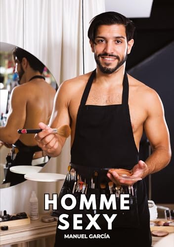 Homme Sexy: Histoires Érotiques Gay de Sexe Explicite (Collection d'Histoires Érotiques Gay en Français pour Adultes. Sexe Explicite pour Hommes ... non Censurés. Interdit aux Mineurs.)