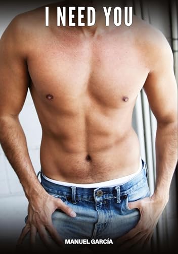 I need you: Explicit Gay Erotic Stories in Italian for Adults von Manuel García