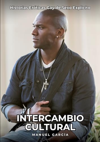 Intercambio Cultural: Historias Eróticas Gay de Sexo Explicito (Colección de Relatos Eróticos Gays en Español para Adultos. Sexo Explícito para ... sin Censura. Prohibido para Menores.) von Manuel García