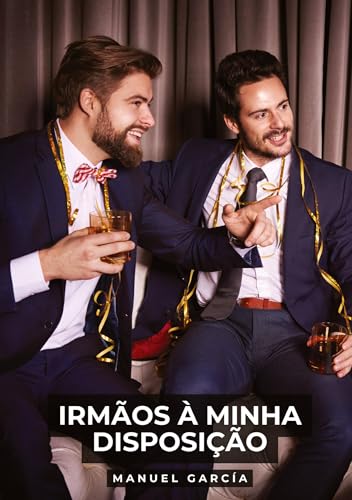 Irmãos à minha Disposição: Histórias de sexo erótico gay explícito para adultos em português Irmãos à minha Disposição: Histórias de sexo erótico gay explícito para adultos em português von Manuel García