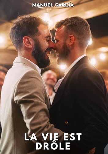 La vie est drôle: Histoires Érotiques Gay de Sexe Explicite (Collection d'Histoires Érotiques Gay en Français pour Adultes. Sexe Explicite pour Hommes ... non Censurés. Interdit aux Mineurs.) von Manuel García