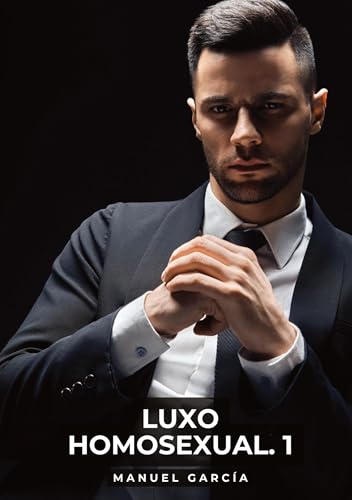 Luxo Homosexual. 1: Histórias de Sexo Erótico Gay Explícito para Adultos em Português (Coleção de Histórias Eróticas Gays em Português para Adultos. ... Censura. Proibido para Menores de Idade. MM.) von Manuel García