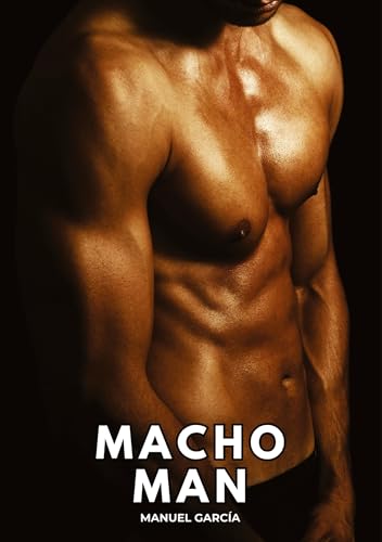 Macho Man: Histoires Érotiques Gay de Sexe Explicite (Collection d'Histoires Érotiques Gay en Français pour Adultes. Sexe Explicite pour Hommes ... non Censurés. Interdit aux Mineurs.)