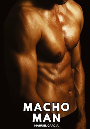 Macho Man: Histoires Érotiques Gay de Sexe Explicite (Collection d'Histoires Érotiques Gay en Français pour Adultes. Sexe Explicite pour Hommes ... non Censurés. Interdit aux Mineurs.)