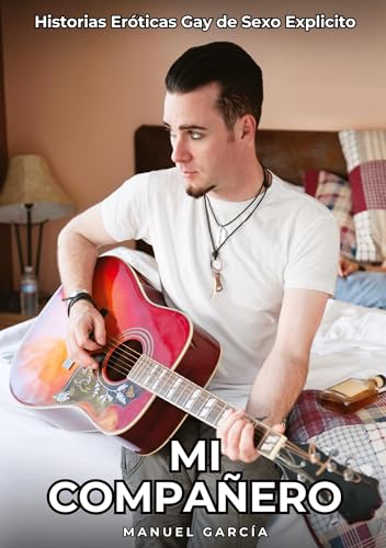 Mi Compañero: Historias Eróticas Gay de Sexo Explicito (Colección de Relatos Eróticos Gays en Español para Adultos. Sexo Explícito para Hombres ... sin Censura. Prohibido para Menores.) von Manuel García