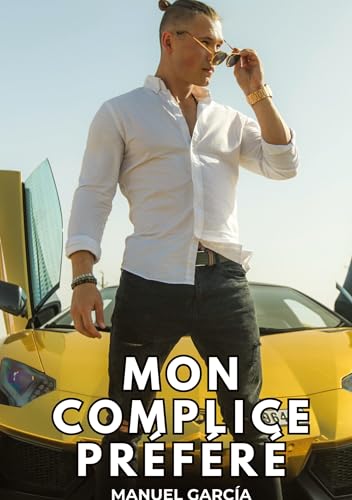 Mon Complice Préféré: Histoires Érotiques Gay de Sexe Explicite (Collection d'Histoires Érotiques Gay en Français pour Adultes. Sexe Explicite pour ... non Censurés. Interdit aux Mineurs.) von Manuel García