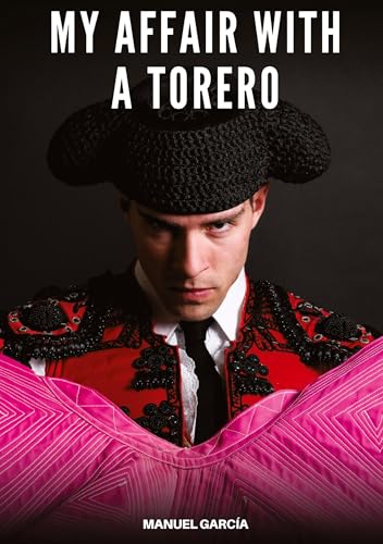 My Affair with a Torero: Explicit Gay Erotic Stories in Italian for Adults (Collection of Gay Erotic Stories in Italian for Adults. Explicit Sex for ... Unsuitable for persons aged under 18. MM) von Manuel García