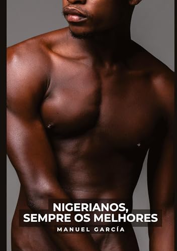 Nigerianos, sempre os Melhores: Histórias de Sexo Erótico Gay Explícito para Adultos em Português (Coleção de Histórias Eróticas Gays em Português para Adultos) von Manuel García BR