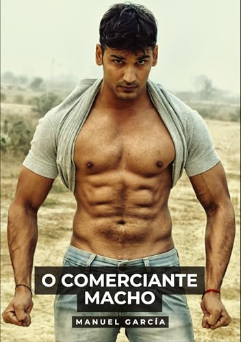 O Comerciante Macho: Histórias de Sexo Erótico Gay Explícito para Adultos em Português (Coleção de Histórias Eróticas Gays em Português para Adultos. ... Censura. Proibido para Menores de Idade. MM.) von Manuel García